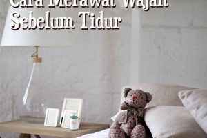 Cara Merawat Wajah Sebelum Pergi Tidur!